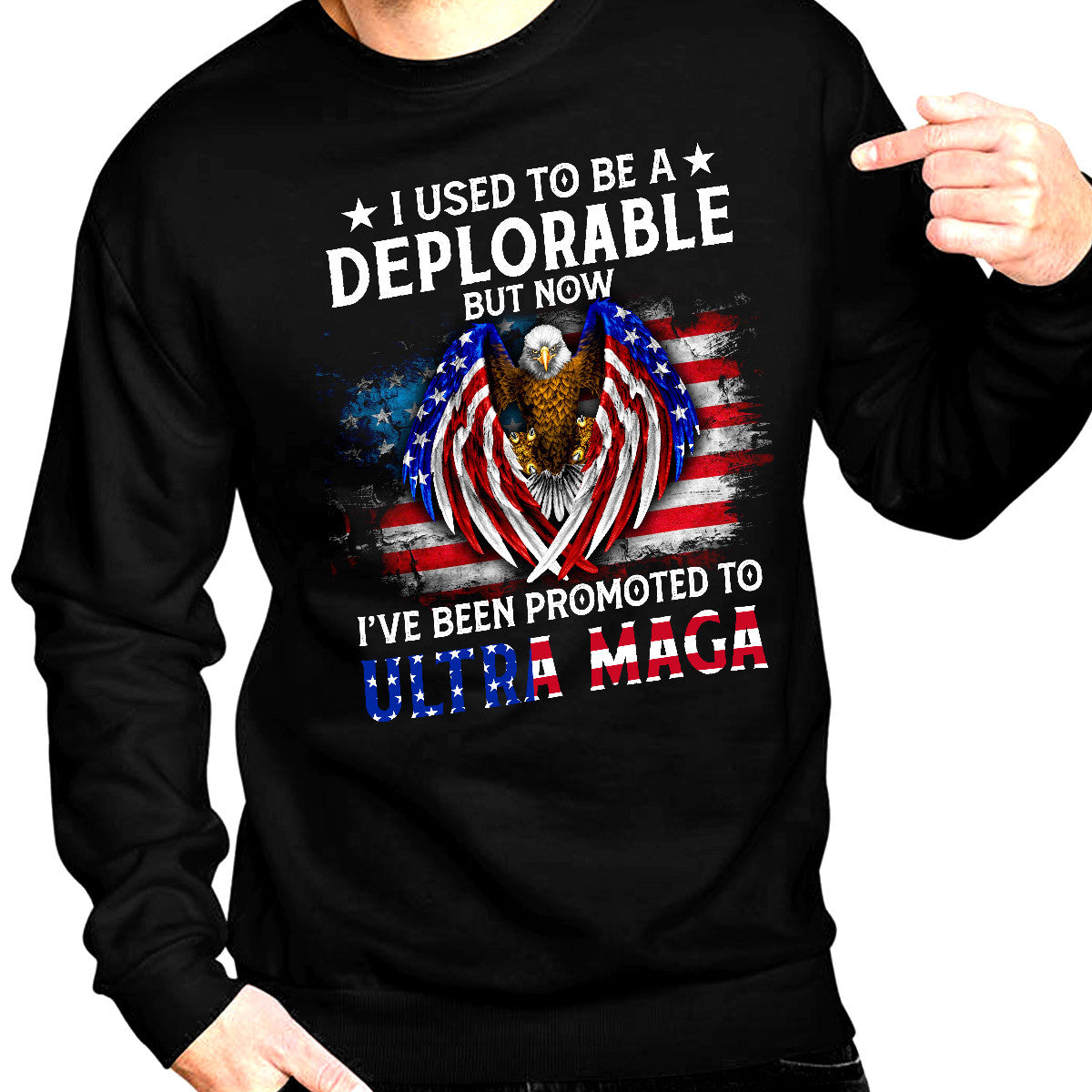 I Used To Be A Deplorable But Now I've Been Promoted To Ultra MAGA Patriotic Independence Day 2D Shirts