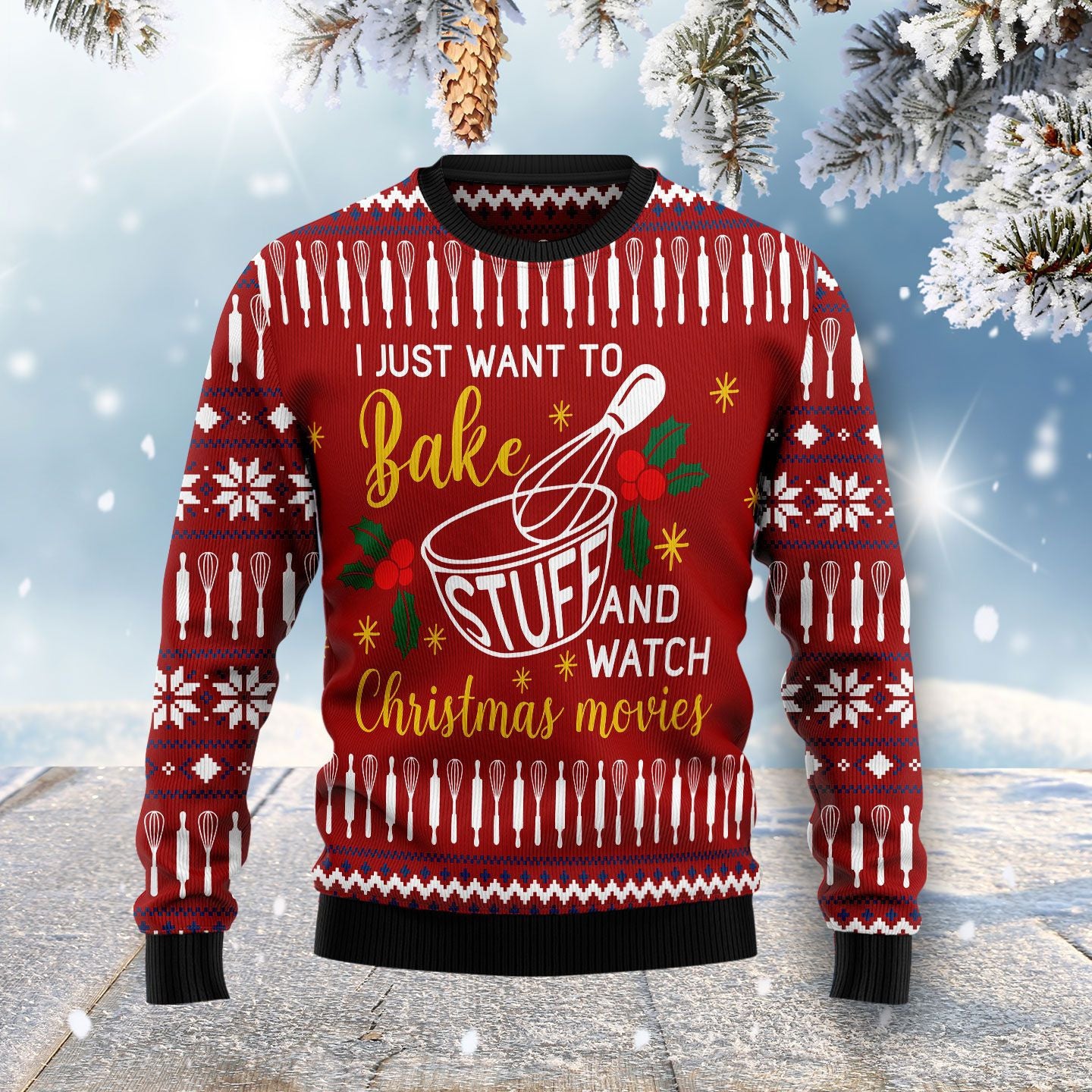 I Just Want To Bake Stuff And Watch Ugly Christmas Sweater For Men & Women