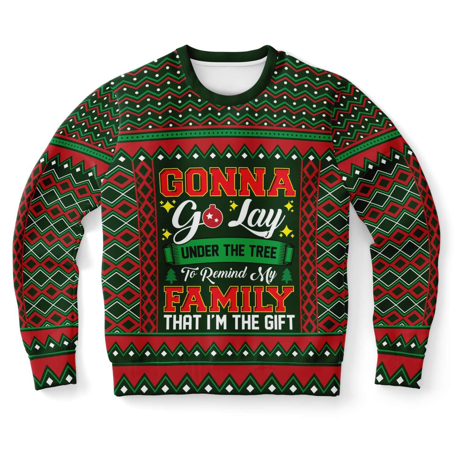 Gonna Go Lay Under The Tree To Remind My Family That I'm A Gift Ugly Christmas Sweater