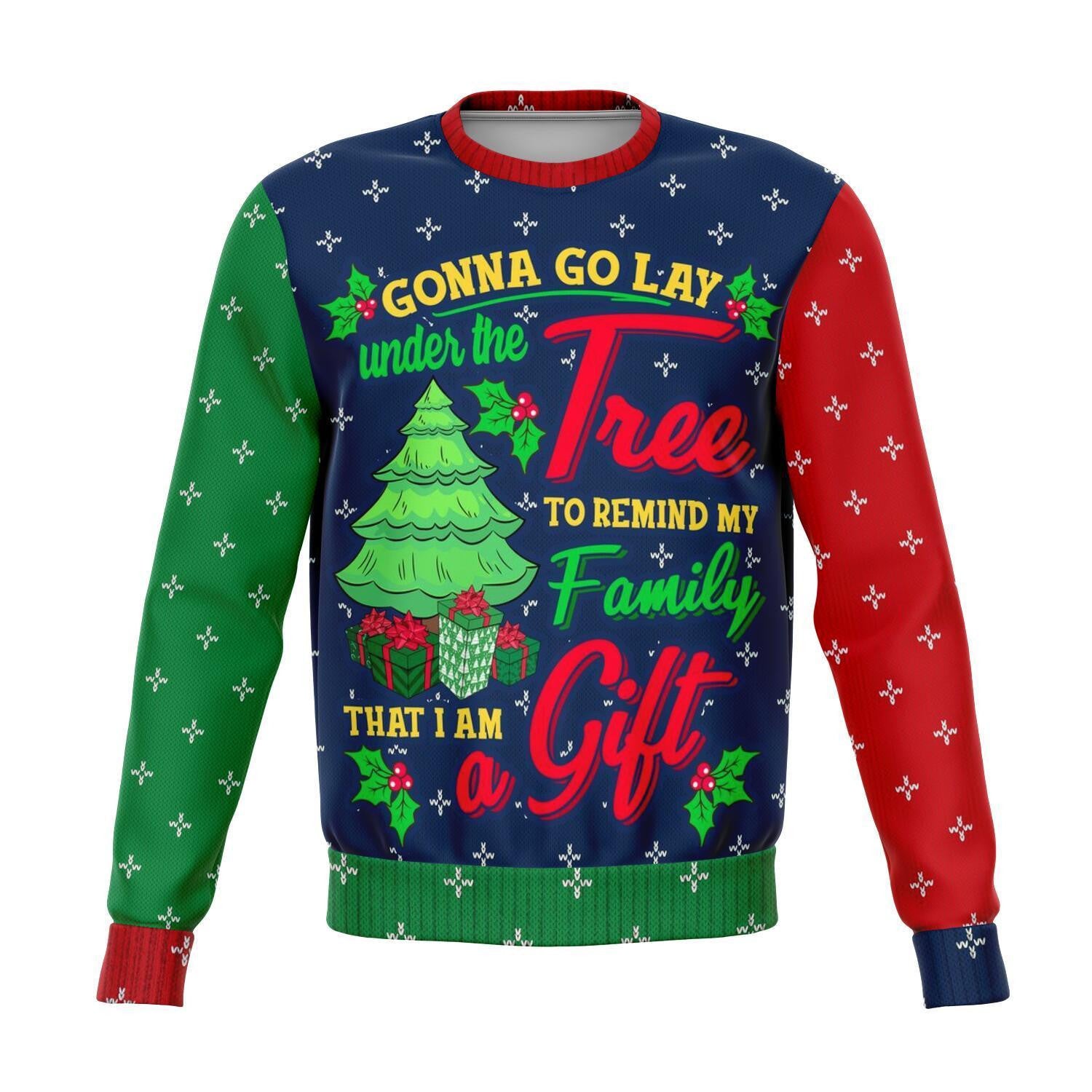 Gonna Go Lay Under Tthe Christmas Tree To Remind My Family That I Am Gift Christmas Ugly Sweater