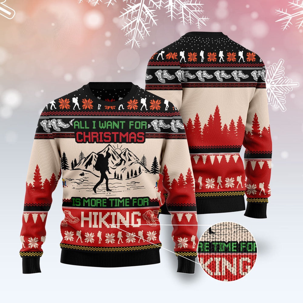 All I Want For Christmas Is More Time For Hiking Ugly Christmas Sweater